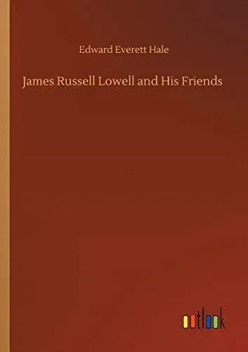 James Russell Lowell and His Friends