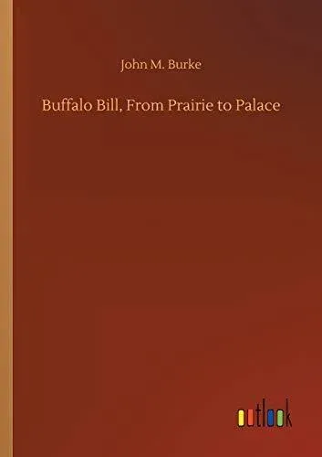 Buffalo Bill, From Prairie to Palace