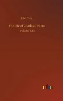 The Life of Charles Dickens :Volume 1,2,3