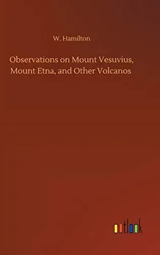Observations on Mount Vesuvius, Mount Etna, and Other Volcanos