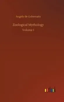 Zoological Mythology:Volume 1