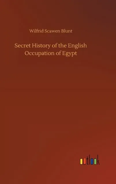 Secret History of the English Occupation of Egypt