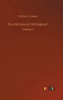 The Old Inns of Old England :Volume 2
