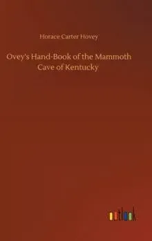 Ovey's Hand-Book of the Mammoth Cave of Kentucky