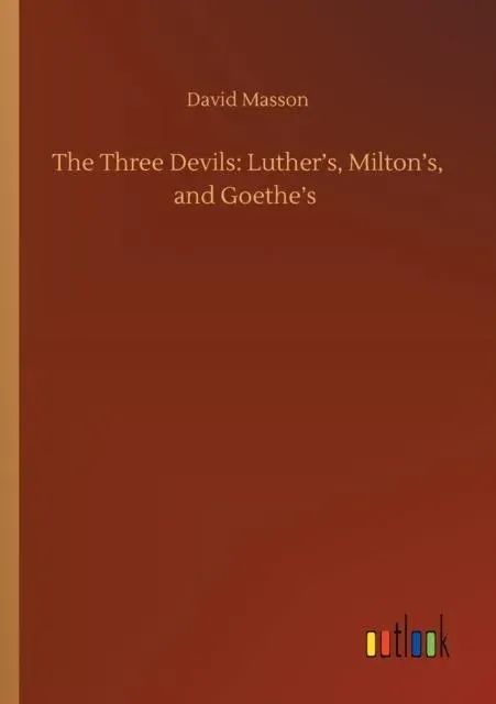 The Three Devils: Luther's, Milton's, and Goethe's