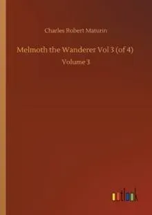 Melmoth the Wanderer Vol 3 (of 4) :Volume 3