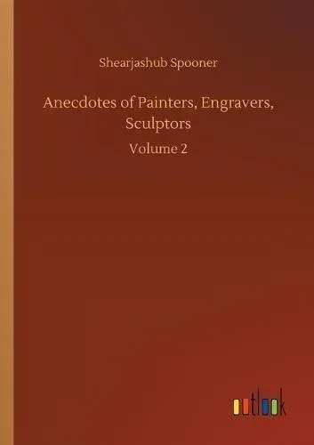 Anecdotes of Painters, Engravers, Sculptors:Volume 2
