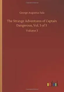 The Strange Adventures of Captain Dangerous, Vol. 3 of 3 :Volume 3