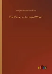The Career of Leonard Wood
