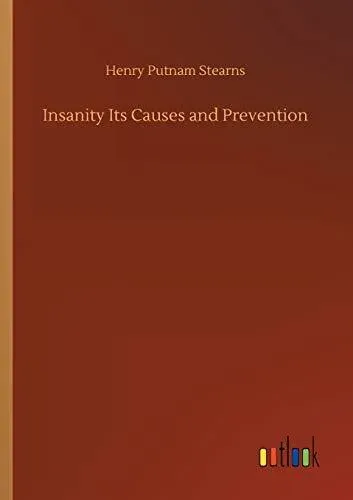 Insanity Its Causes and Prevention