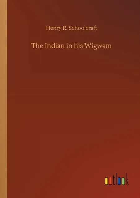 The Indian in his Wigwam