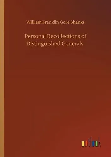 Personal Recollections of Distinguished Generals