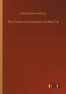 The Cretan Insurrection of 1866-7-8