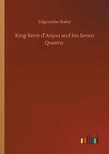 King René d'Anjou and his Seven Queens