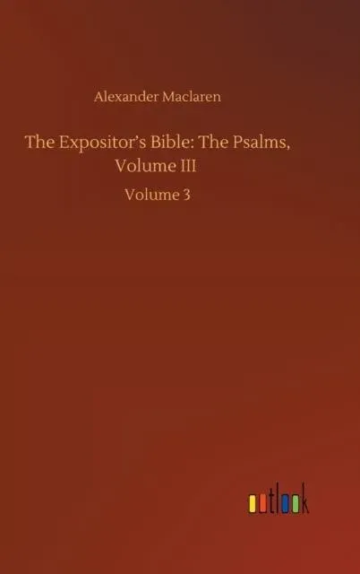 The Expositor's Bible: The Psalms, Volume III :Volume 3
