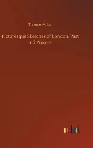 Picturesque Sketches of London, Past and Present