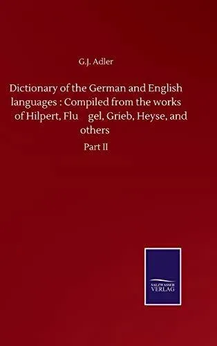 Dictionary of the German and English languages : Compiled from the works of Hilpert, Flügel, Grieb, Heyse, and others :Part II