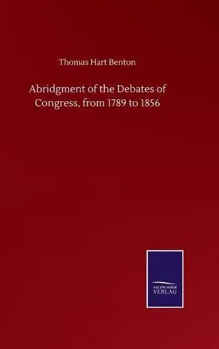 Abridgment of the Debates of Congress, from 1789 to 1856
