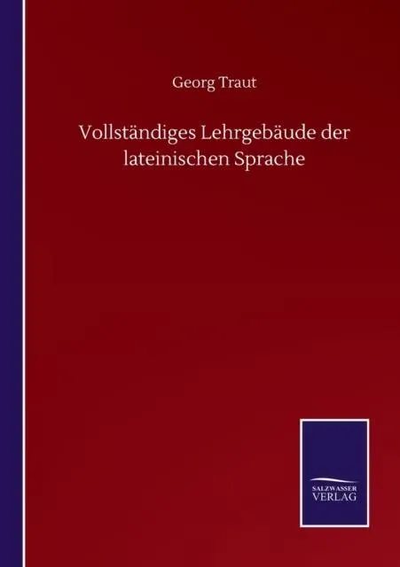 Vollständiges Lehrgebäude der lateinischen Sprache