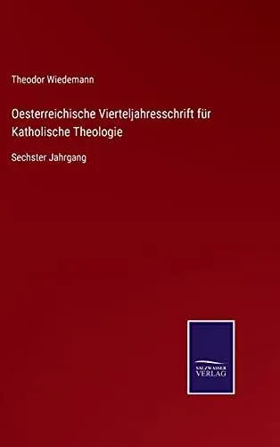 Oesterreichische Vierteljahresschrift für Katholische Theologie:Sechster Jahrgang