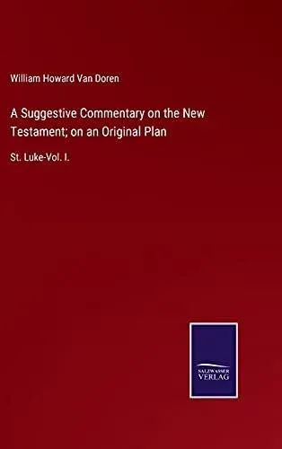 A Suggestive Commentary on the New Testament; on an Original Plan:St. Luke-Vol. I.