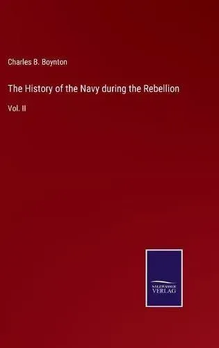 The History of the Navy during the Rebellion:Vol. II