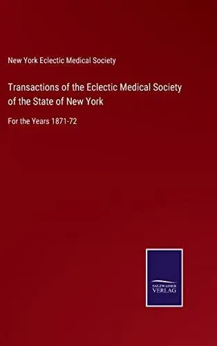 Transactions of the Eclectic Medical Society of the State of New York:For the Years 1871-72