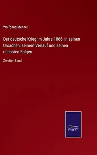 Der deutsche Krieg im Jahre 1866, in seinen Ursachen, seinem Verlauf und seinen nächsten Folgen:Zweiter Band