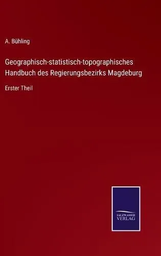 Geographisch-statistisch-topographisches Handbuch des Regierungsbezirks Magdeburg:Erster Theil