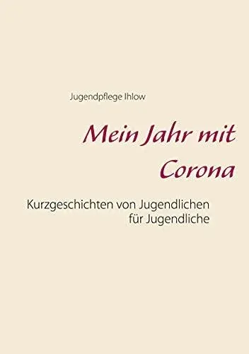 Mein Jahr mit Corona:Kurzgeschichten von Jugendlichen für Jugendliche
