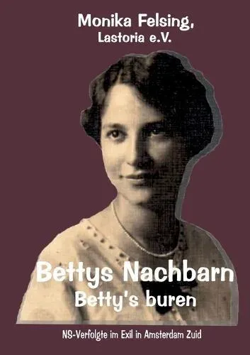 Bettys Nachbarn - Betty's buren:NS-Verfolgte im Exil in Amsterdam Zuid