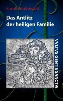Das Antlitz der heiligen Familie:Erstes Buch