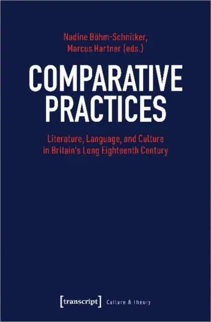 Comparative Practices – Literature, Language, and Culture in Britain's Long Eighteenth Century