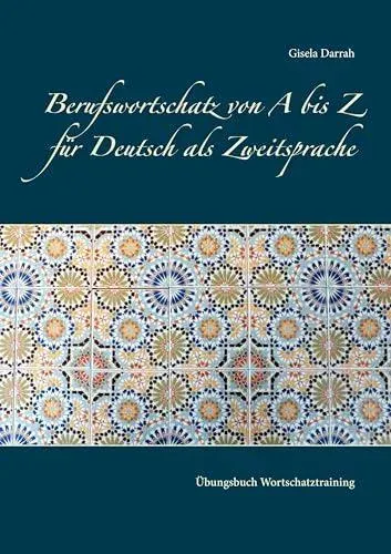 Berufswortschatz von A bis Z für Deutsch als Zweitsprache:Übungsbuch Wortschatztraining