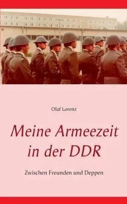 Meine Armeezeit in der DDR:Zwischen Freunden und Deppen