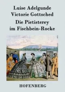 Die Pietisterey im Fischbein-Rocke:oder Die Doctormäßige Frau