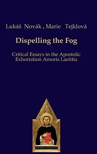 Dispelling the Fog:Critical Essays on Amoris Laetitia