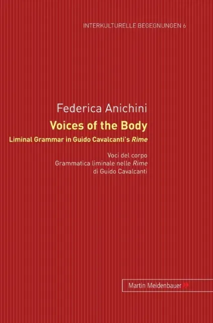 Voices of the Body. Liminal Grammar in Guido Cavalcanti's Rime : Voci del corpo. Grammatica liminale nelle Rime di Guido Cavalcanti