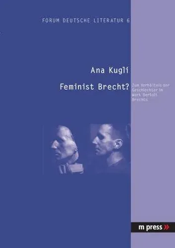 Feminist Brecht? : Zum Verhaeltnis der Geschlechter im Werk Bertolt Brechts