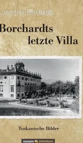 Borchardts letzte Villa:Toskanische Bilder