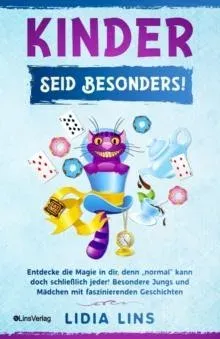 Kinder: Seid besonders! Entdecke die Magie in dir, denn „normal" kann doch schließlich jeder! Besondere Jungs und Mädchen mit faszinierenden Geschichten