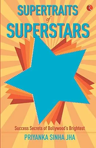 SUPERTRAITS OF SUPERSTARS: Success Secrets of Bollywood's Brightest
