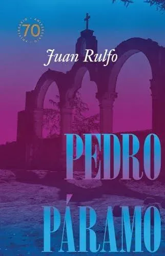Pedro Páramo: Edición conmemorativa 70 años : Pedro Páramo: 70 Year Commemorative Edition (Spanish Edition)