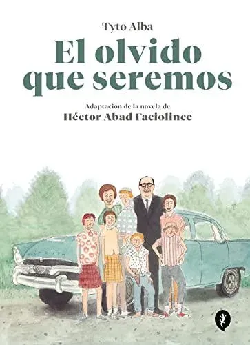 El olvido que seremos (novela grafica) / Memories of My Father. Graphic Novel