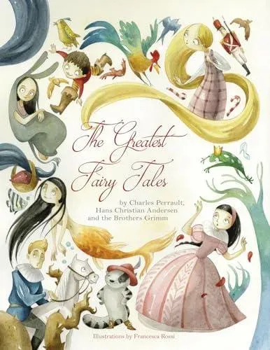 Greatest Fairy Tales : By Charles Perrault, Hans Christoian Andersen, and the Brothers Grimm