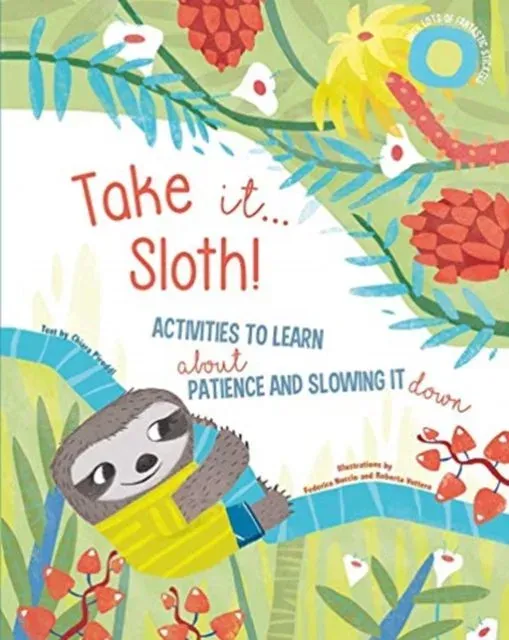 Take It... Sloth! : Activities to Learn About Patience and Slowing It Down