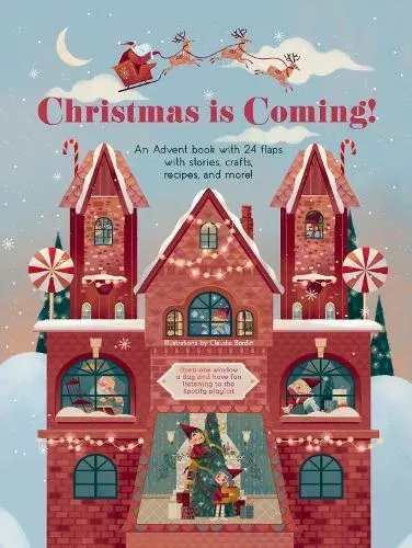 Christmas is Coming! : An Advent Book with 24 Flaps with Stories, Crafts, Recipes and More!
