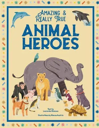 Animal Heroes : Amazing & Really True