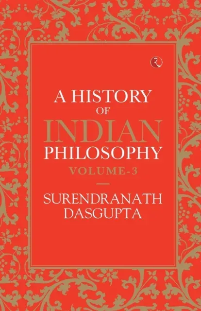 A HISTORY OF INDIAN PHILOSOPHY VOL 3