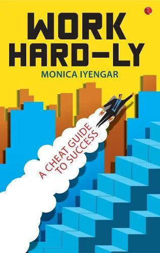 WORK HARD-LY: A Cheat Guide to Success